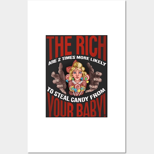 The Rich are 2 Times More Likely to Steal Candy from YOUR Baby!! Wall Art by LivianPearl